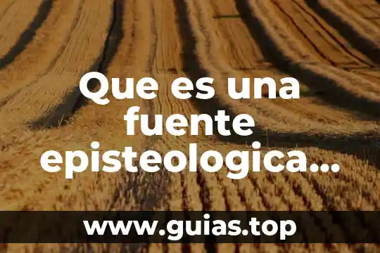 Cómo se que es una fuente confiable modelo 3 Que es una fuente episteologica ejemplo