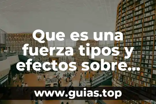 Que es fuerza en termodinamica 3 Que es una fuerza tipos y efectos sobre los objetos