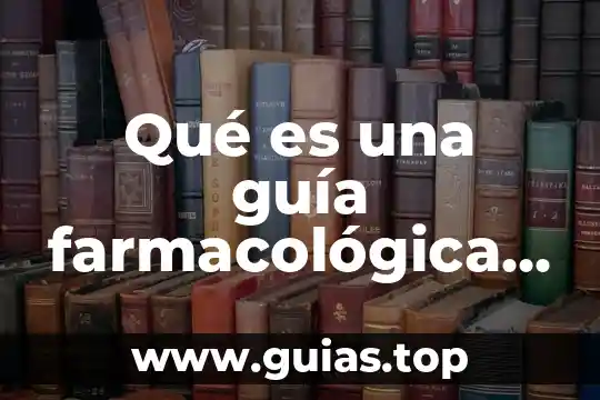 Para que es un numero de guia sat 8 Qué es una guía farmacológica y su importancia
