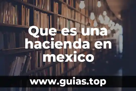 Que es un chiflon en mexico 6 Que es una hacienda en mexico