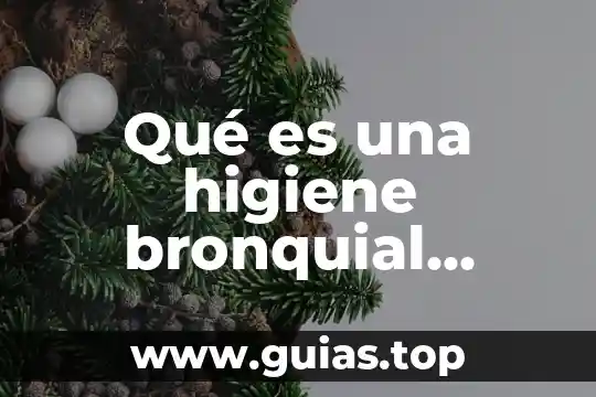 Que es la higiene y tipos de higiene 6 Qué es una higiene bronquial definición