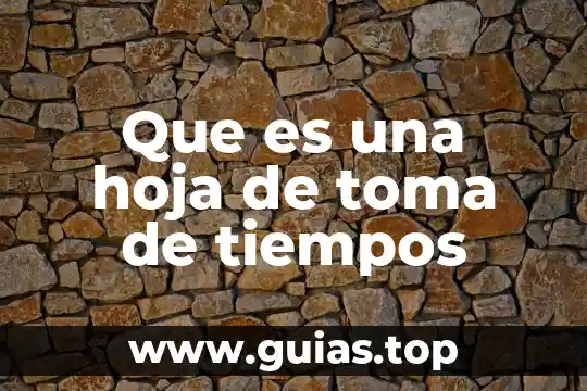 Número de toma que es 8 Que es una hoja de toma de tiempos