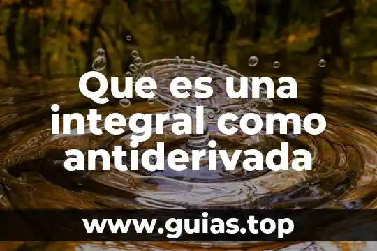 Que es la integral por cambio de variable 5 Que es una integral como antiderivada