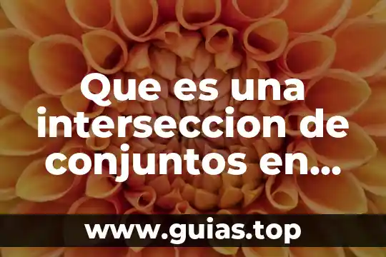 Qué es una intersección en probabilidad y estadística 4 Que es una interseccion de conjuntos en matematicas
