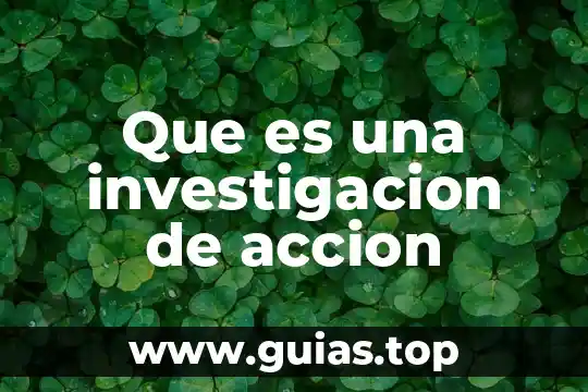 Que es estructurar la idea de investigacion 6 Que es una investigacion de accion