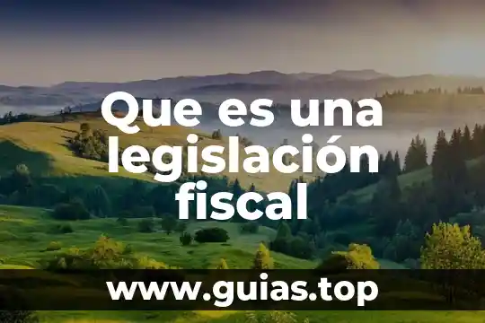 Que es cuerpo de leyes legislacion 3 Que es una legislación fiscal
