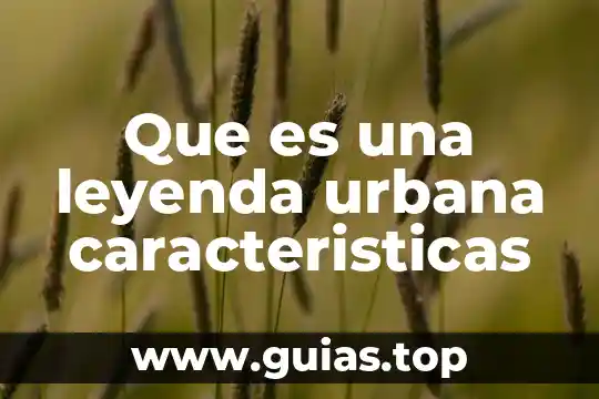 Que es el concepto de descripcion 3 Que es una leyenda urbana caracteristicas
