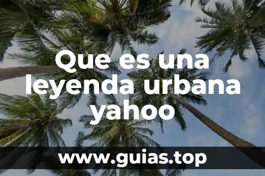 Que es no ser minucioso 3 Que es una leyenda urbana yahoo