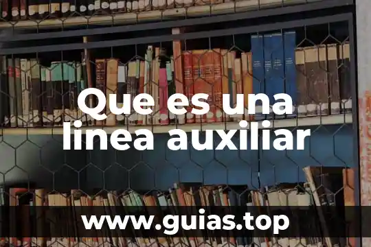En la lingüística, qué es un auxiliar administrativo 3 Que es una linea auxiliar