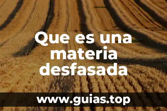 Que es una materia desfasada