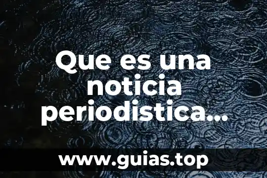 Qué es un concepto de noticia 8 Que es una noticia periodistica para niños