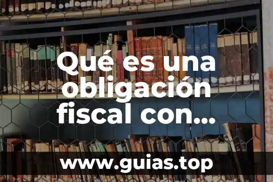 Que es una obligacion concepto para niños 6 Qué es una obligación fiscal con fundamento legal ya