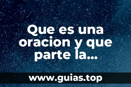 Qué es el sujeto en una oración y tipos 5 Que es una oracion y que parte la conforma