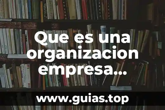 Que es un viaje y la industria de viaje 7 Que es una organizacion empresa industria