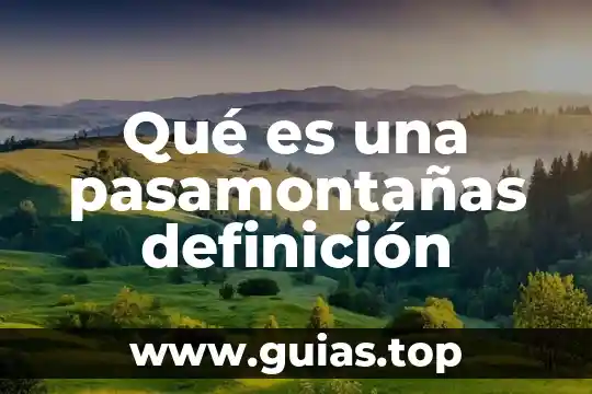 Qué es desasosiego definición 7 Qué es una pasamontañas definición