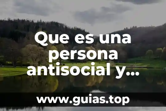 Que es ser tan antisocial 5 Que es una persona antisocial y asocial