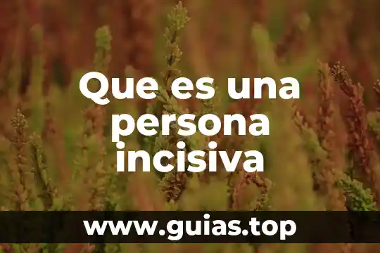 Que es ser una persona autocritica 4 Que es una persona incisiva