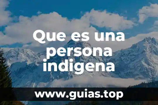 Que es la depresion y tipos 4 Que es una persona indigena