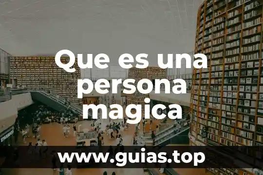 Que es una persona nada convencional 5 Que es una persona magica