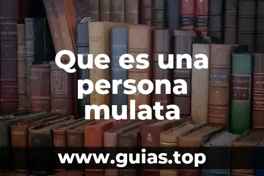 Que es forma de ser de una persona 5 Que es una persona mulata
