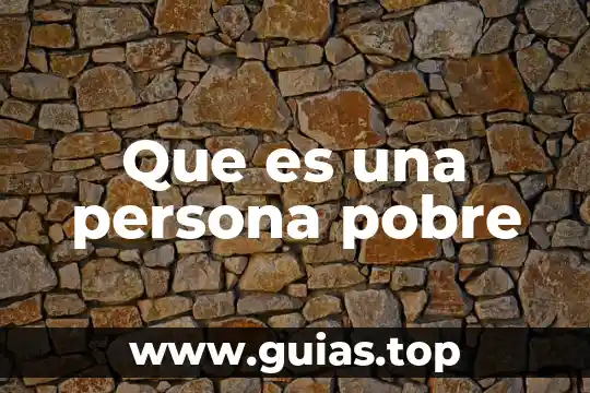 Que es ser una persona eficaz en una empresa 4 Que es una persona pobre