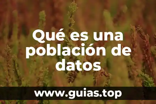 Que es una poblacion microbiana en agua 8 Qué es una población de datos