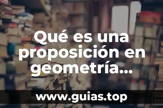 Que es una proposicion matematicas teorema 3 Qué es una proposición en geometría plana