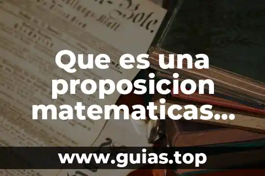Que es una proposición simple y compuesta caracteristicas 5 Que es una proposicion matematicas teorema