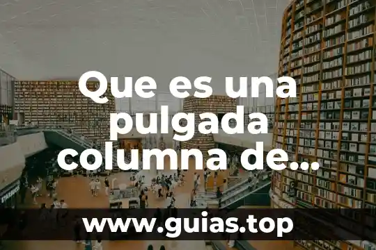 Ríos de agua viva que es 7 Que es una pulgada columna de agua
