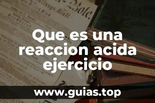 Que es una reacción de cambio de color 6 Que es una reaccion acida ejercicio