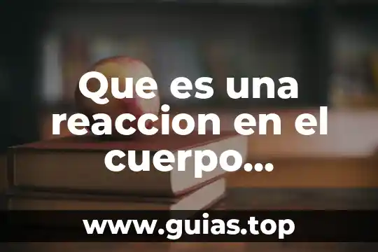 Que es una reaccion en el cuerpo humano