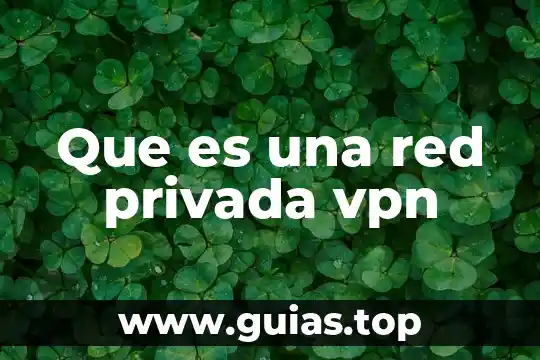 Vpn segura que es 4 Que es una red privada vpn