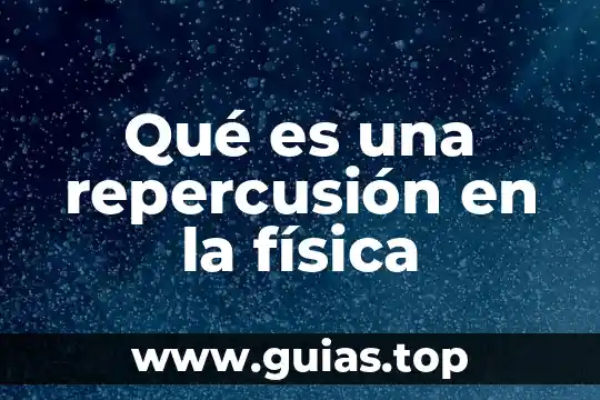 Que es compuesto en fisica 3 Qué es una repercusión en la física