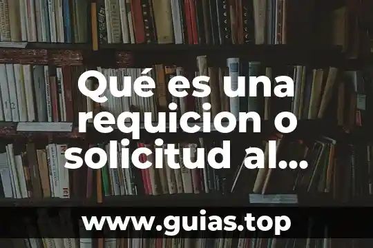 Solicitud información que es 5 Qué es una requicion o solicitud al departamento personal