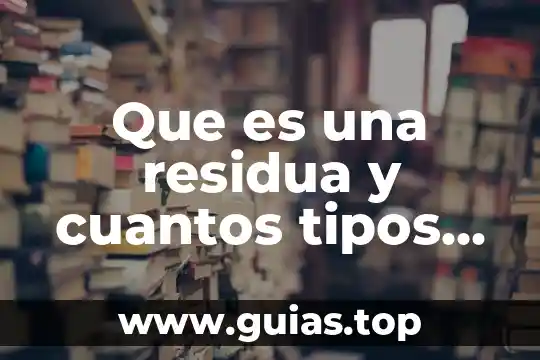 Que es el composteo y cuantos tipos existen 4 Que es una residua y cuantos tipos hay