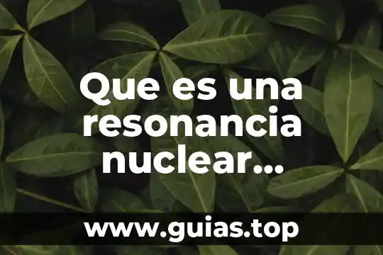 Que es la energia magnetica del sol 3 Que es una resonancia nuclear magnetica de hombro