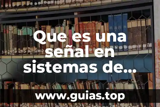 En la comunicación que es la señal 3 Que es una señal en sistemas de control