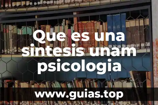 Que es una sintesis unam psicologia