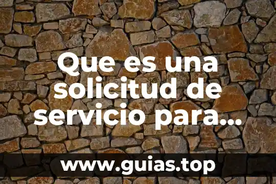 Solicitud información que es 6 Que es una solicitud de servicio para que se usa
