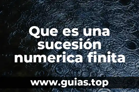 Definición que es una sucesión matemática ejemplos 3 Que es una sucesión numerica finita