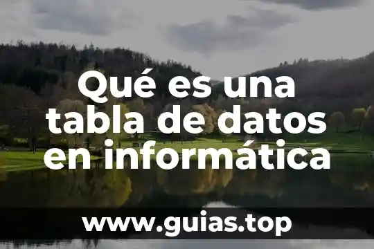 Que es tabla estacado 7 Qué es una tabla de datos en informática