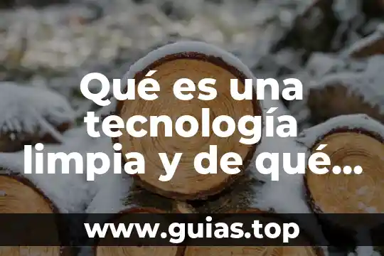 Que es soñar albercas con agua limpia 6 Qué es una tecnología limpia y de qué sirve