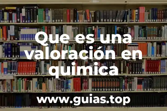 Qué es una reacción química y qué tipos hay 8 Que es una valoración en quimica
