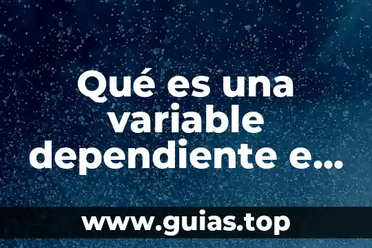 Que es una variable dependiente e independiente ensayo 7 Qué es una variable dependiente e independiente en economía