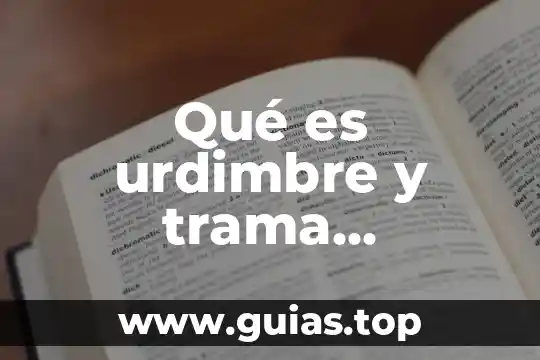 Qué es gracejo definición 6 Qué es urdimbre y trama definición