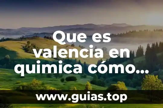 Qué es el número de electrones de valencia 6 Que es valencia en quimica cómo sacar