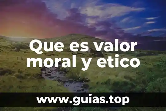 Análisis ético que es 4 Que es valor moral y etico