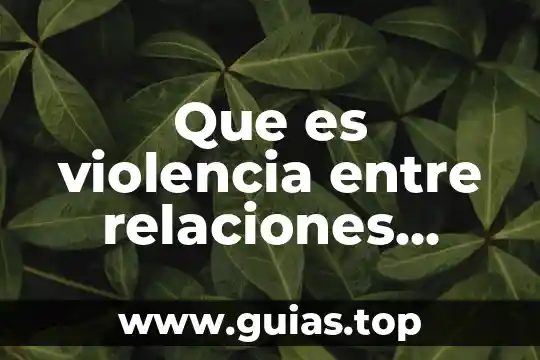 Que es violencia entre relaciones interpersonales