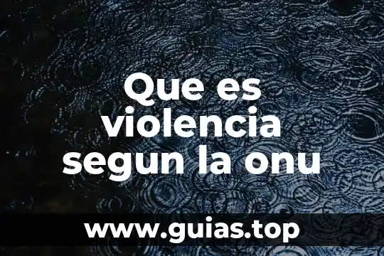 Que es prevencion animal segun la onu 4 Que es violencia segun la onu