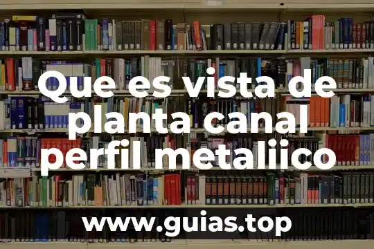 Pero que es un buen cafi si no 3 Que es vista de planta canal perfil metaliico